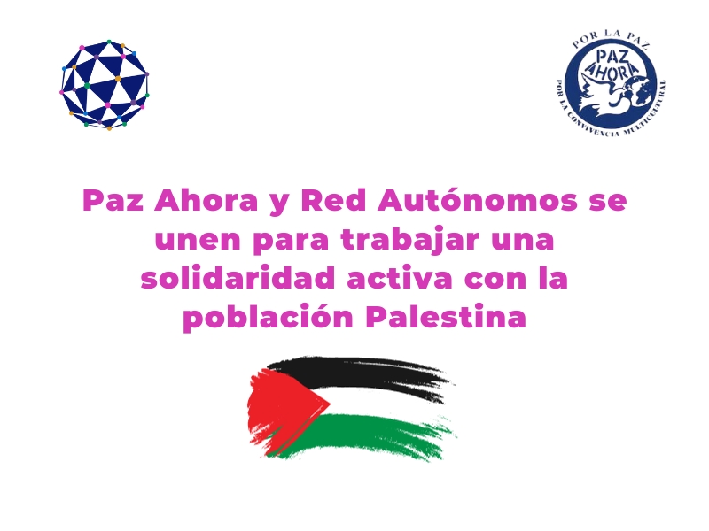 Paz Ahora y Red Autónomos se unen para trabajar una solidaridad activa con la población Palestina